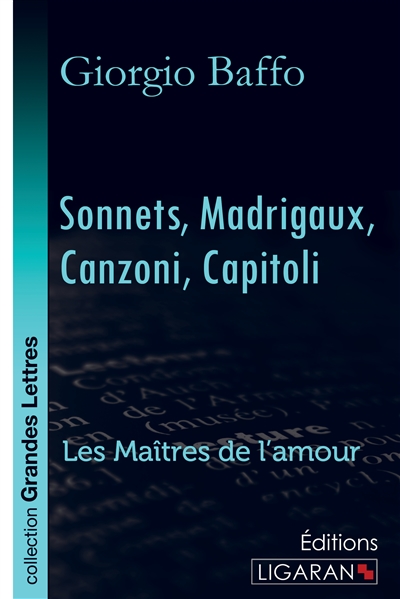 Sonnets – Madrigaux – Canzoni – Capitoli (grands caractères) : Les Maîtres de l'Amour