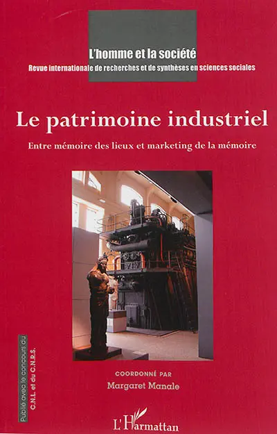 Homme et la société (L'), n° 192. Le patrimoine industriel : entre mémoire des lieux et marketing de la mémoire