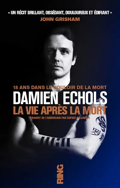 La vie après la mort : 18 ans dans le couloir de la mort : témoignage