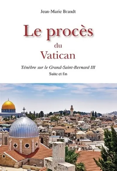 Ténèbres sur le Grand-Saint-Bernard. Vol. 3. Le procès du Vatican