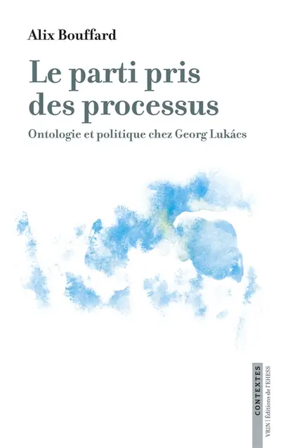 Le parti pris des processus : ontologie et politique chez Georg Lukacs