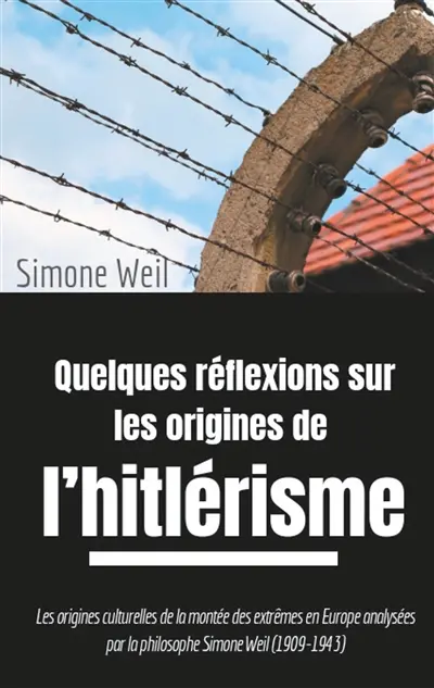Quelques réflexions sur les origines de l'hitlérisme : Les origines culturelles de la montée des extrêmes en Europe analysées par la philosophe Simone Weil (1909-1943)