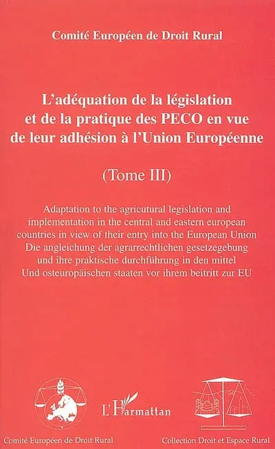 XXIe Congrès européen de droit rural : 27-30 mai 2001, Helsinki, Finlande. Vol. 3. L'adéquation de la législation et de la pratique des PECO en vue de leur adhésion à l'Union européenne. Adaptation to the agricultural legislation and implementation in the Central and Eastern European countries in view of their entry into the European Union