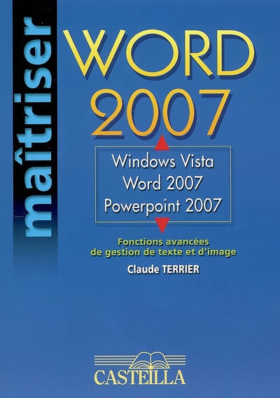 Word 2007 : Windows Vista, Word 2007, PowerPoint 2007 : fonctions avancées de gestion de texte et d'image