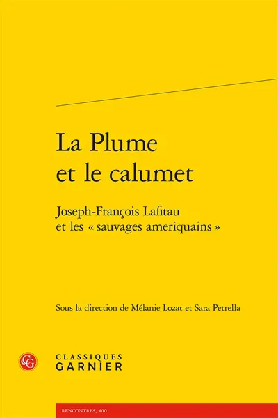 La plume et le calumet : Joseph-François Lafitau et les "sauvages ameriquains"