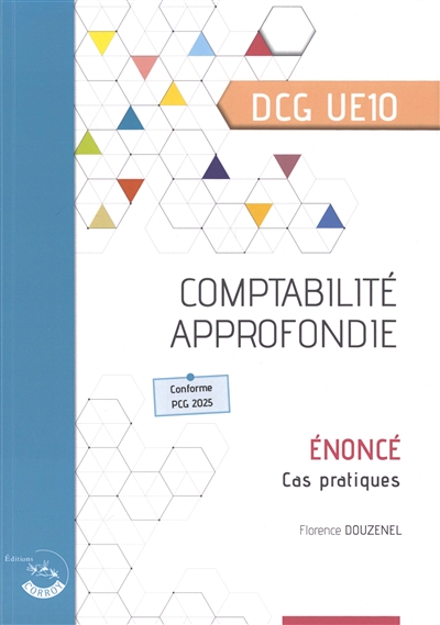 Comptabilité approfondie, DCG UE10 : énoncé, cas pratiques : conforme PCG 2025