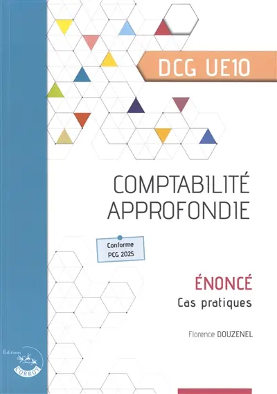 Comptabilité approfondie, DCG UE10 : énoncé, cas pratiques : conforme PCG 2025