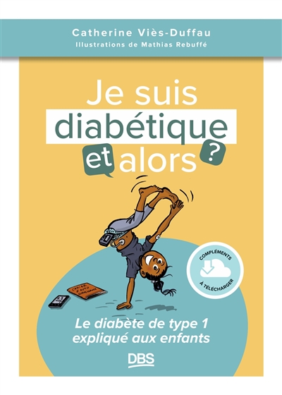 Je suis diabétique, et alors ? : le diabète de type 1 expliqué aux enfants