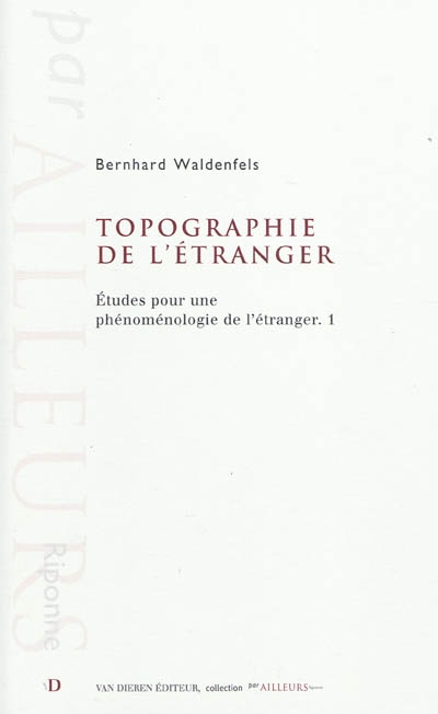 Etudes pour une phénoménologie de l'étranger. Vol. 1. Topographie de l'étranger