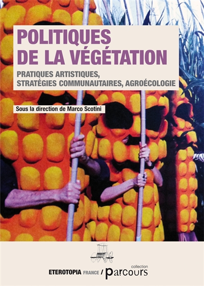 Politiques de la végétation : pratiques artistiques, stratégies communautaires, agroécologie