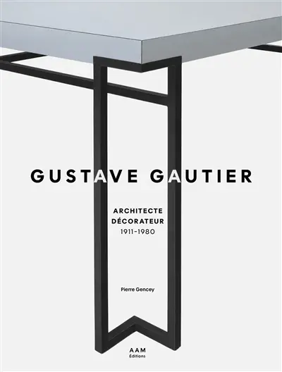 Gustave Gautier : architecte décorateur : 1911-1980