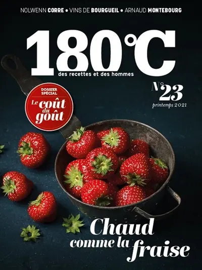 180 °C : des recettes et des hommes, n° 23. Chaud comme la fraise : le coût du goût : dossier spécial