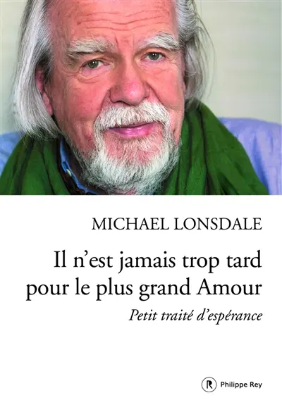 Il n'est jamais trop tard pour le plus grand amour : petit traité d'espérance