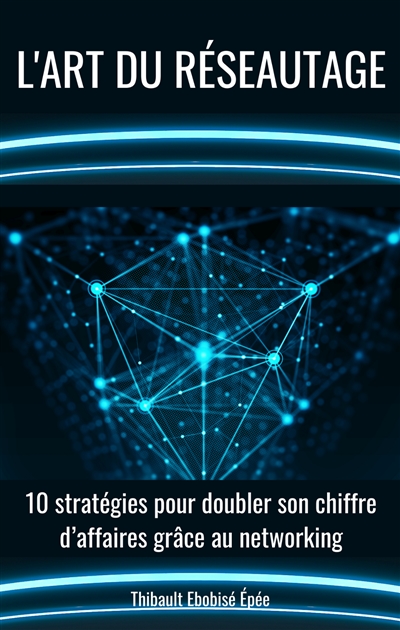 L’art du réseautage : 10...
