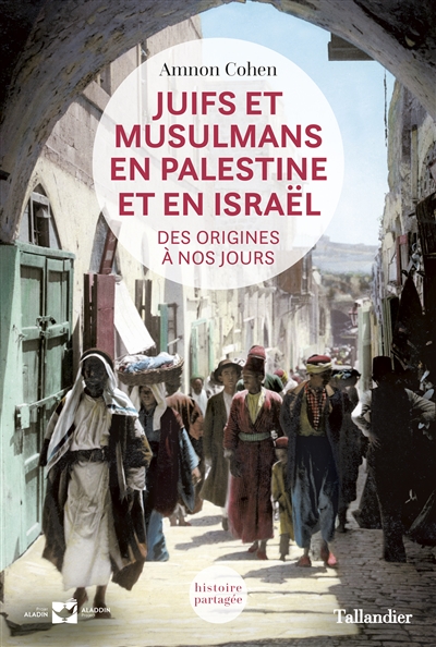Juifs et musulmans en Palestine et en Israël : des origines à nos jours