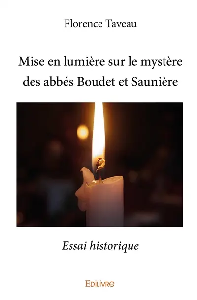 Mise en lumière sur le mystère des abbés boudet et saunière : Essai historique