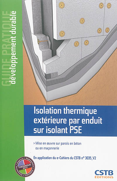 Isolation thermique extérieure par enduit sur isolant PSE : mise en oeuvre sur parois en béton ou en maçonnerie : en application du e-Cahiers du CSTB n° 3035-V2
