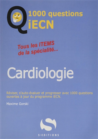 Cardiologie : tous les items de la spécialité... : réviser, s'auto-évaluer et progresser avec 1.000 questions ouvertes à jour du programme iECN