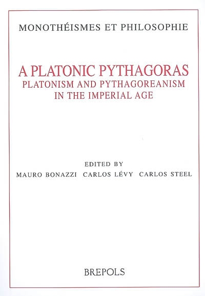 A platonic Pythagoras : platonism and pythagoreanism in the imperial age