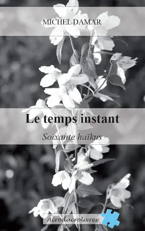 Le temps instant : soixante haïkus