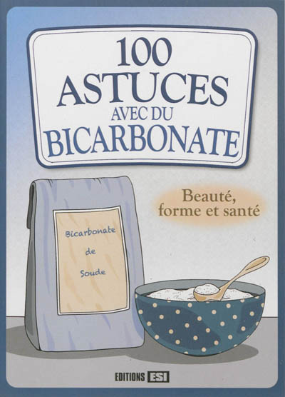 100 astuces avec du bicarbonate : beauté, forme et santé