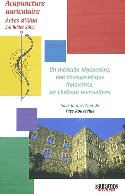 Un médecin légendaire, une thérapeutique innovante, un château merveilleux : actes d'Alba, 5-6 juillet 2003