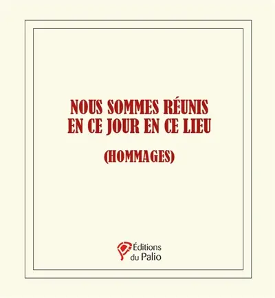 Nous sommes réunis en ce jour en ce lieu (hommages)
