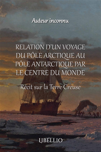 Relation d'un Voyage du Pôle Arctique au Pôle Antartique par le Centre du Monde : Récit sur la Terre Creuse