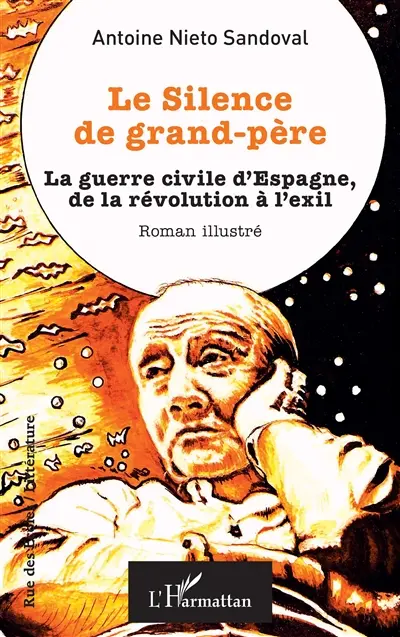Le silence de grand-père : la guerre civile d'Espagne, de la révolution à l'exil : roman illustré