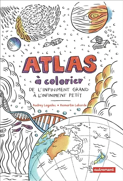 Atlas à colorier : de l'infiniment grand à l'infiniment petit