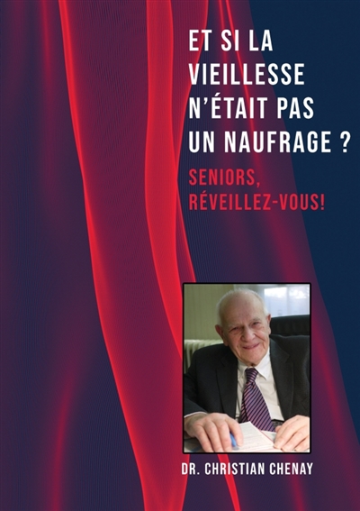Et si la vieillesse n'était pas un naufrage : Seniors, réveillez-vous !