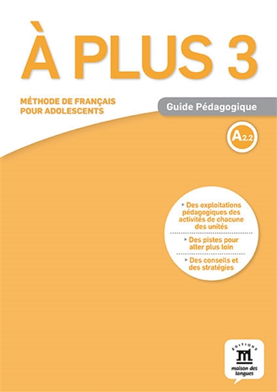 A plus ! 3 : méthode de français pour adolescents, A2.2 : guide pédagogique