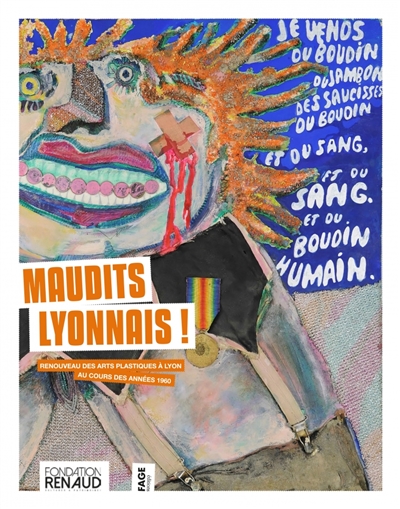 Maudits Lyonnais ! : renouveau des arts plastiques à Lyon au cours des années 1960