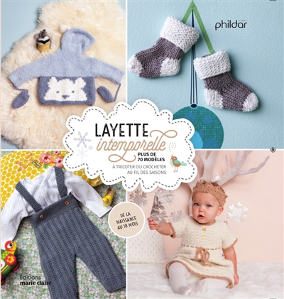 Layette intemporelle : plus de 70 modèles à tricoter ou crocheter au fil des saisons : de la naissance à 18 mois