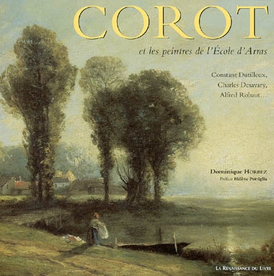 Corot et les peintres de l'Ecole d'Arras : Constant Dutilleux, Charles Desavary, Alfred Robaut...