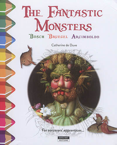 the fantastic monsters : bosch, bruegel, arcimboldo