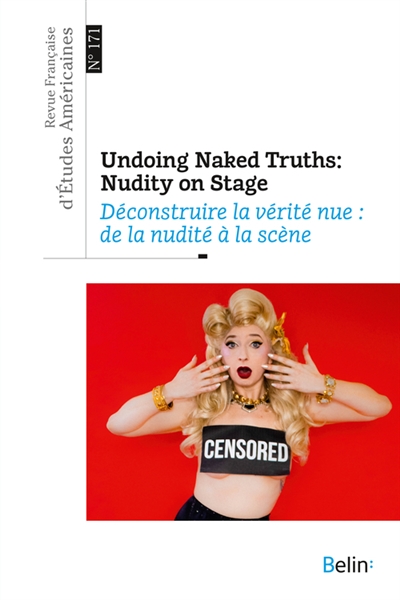 Revue française d'études américaines, n° 171. Undoing naked truths : nudity on stage. Déconstruire la vérité nue : de la nudité à la scène