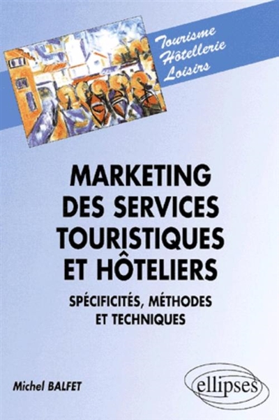 Marketing des services touristiques et hôteliers : spécificités, méthodes et techniques