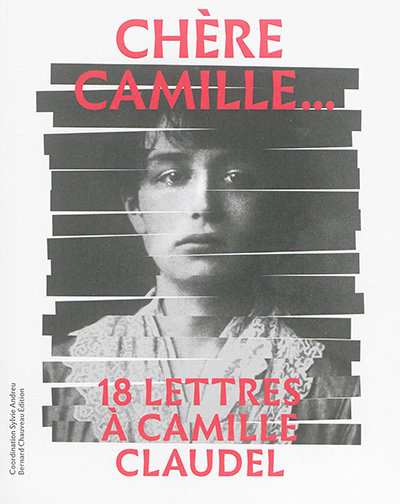 Chère Camille... : 18 lettres à Camille Claudel