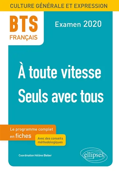 A toute vitesse, seuls avec tous : BTS français, culture générale et expression, le programme complet en fiches : examen 2020