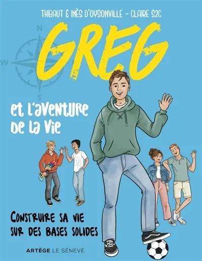 Greg et l'aventure de la vie : construire sa vie sur des bases solides