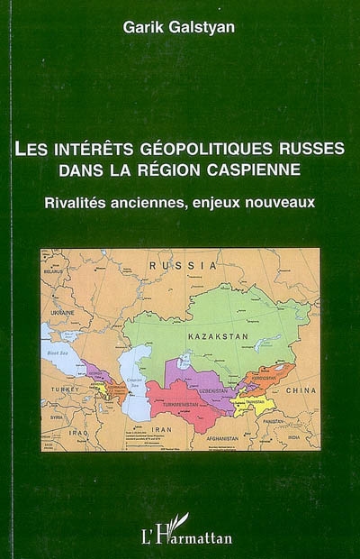 Les intérêts géopolitiques russes dans la région caspienne : rivalités anciennes, enjeux nouveaux