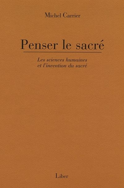 Penser le sacré : Les sciences humaines et l'invention du sacré