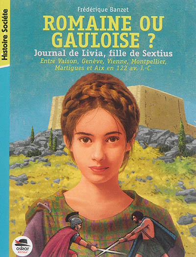 Journal de Livia, fille de Sextius. Vol. 3. Romaine ou Gauloise ?