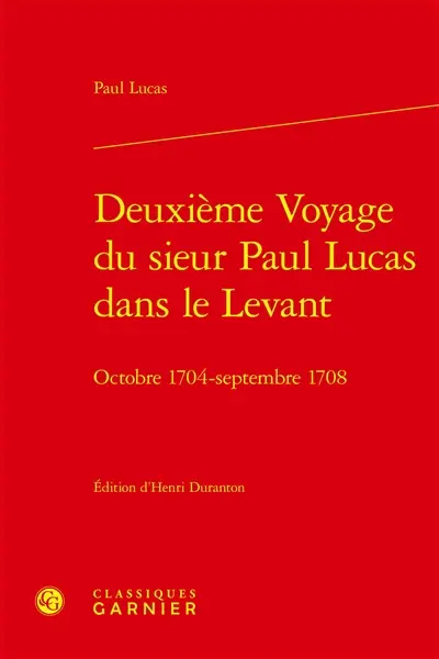 Deuxième voyage du sieur Paul Lucas dans le Levant : octobre 1704-septembre 1708