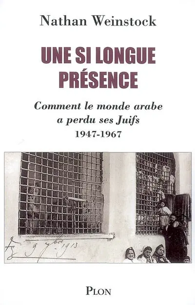 Une si longue présence : comment le monde arabe a perdu ses Juifs : 1947-1967