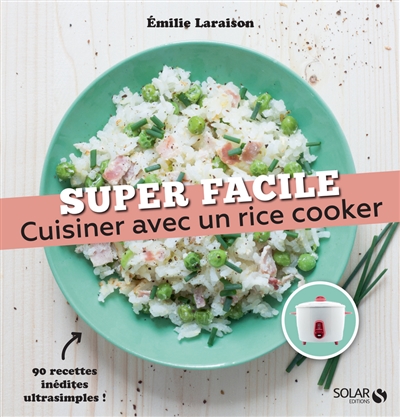 Cuisiner avec un rice cooker : 90 recettes inédites au cuiseur à riz !