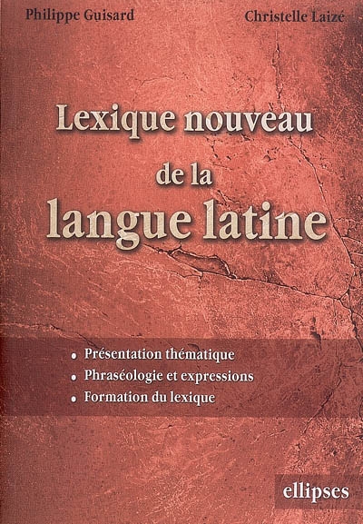 Lexique nouveau de la langue latine : présentation thématique, phraséologie et expressions, formation du lexique
