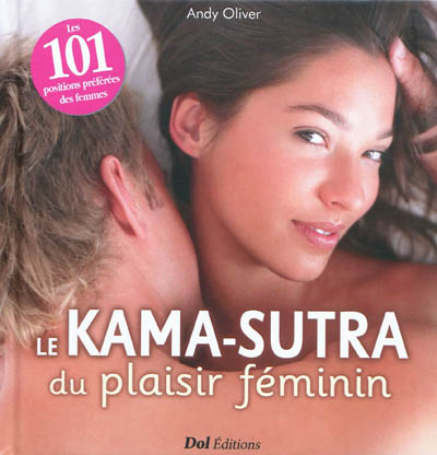 Le Kama-sutra du plaisir féminin : les 101 positions préférées des femmes