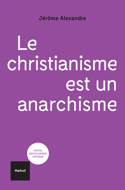 Le christianisme est un anarchisme, de Jérôme Alexandre.